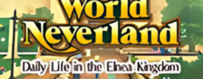 World Neverland Daily Life in the Elnea Kingdom Free Download